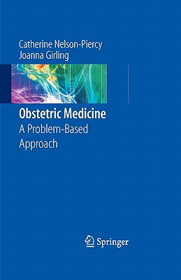Obstetric Medicine: A Problem-Based Approach - Nelson-Piercy, Catherine, Ma, Frcp, and Girling, Joanna, Dr.