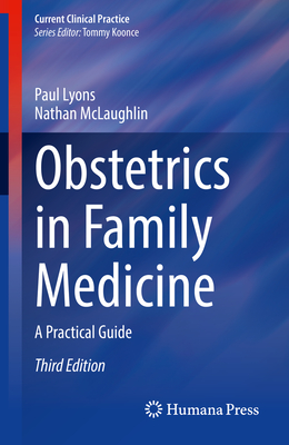 Obstetrics in Family Medicine: A Practical Guide - Lyons, Paul, and McLaughlin, Nathan