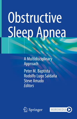 Obstructive Sleep Apnea: A Multidisciplinary Approach - Baptista, Peter M (Editor), and Lugo Saldaa, Rodolfo (Editor), and Amado, Steve (Editor)