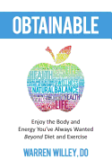 Obtainable: Enjoy the Body and Energy You've Always Wanted - Beyond Diet and Exercise