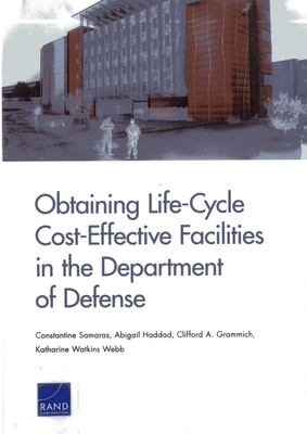Obtaining Life-Cycle Cost-Effective Facilities in the Department of Defense - Samaras, Constantine, and Haddad, Abigail, and Grammich, Clifford A
