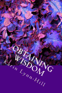 Obtaining Wisdom: Life Changing Applications of Biblical Truths