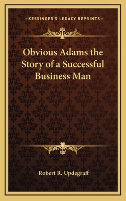 Obvious Adams the Story of a Successful Business Man - Updegraff, Robert R