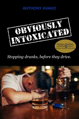 Obviously Intoxicated: Stopping drunks, before they drive. - Avano, Anthony
