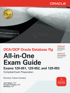 OCA/OCP Oracle Database 11g All-In-One Exam Guide: Exams 1Z0-051, 1Z0-052, 1Z0-053