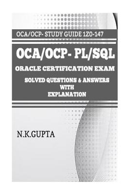 Oca/Ocp-Pl/SQL: Oracle Certification Exam for Pl/SQL (1z0-147) - Solved Questions and Answers with Explanation - Gupta, Niraj