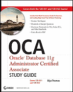 OCA: Oracle Database 11g Administrator Certified Associate Study Guide: Exams 1Z0-051 and 1Z0-052