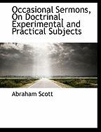 Occasional Sermons, on Doctrinal, Experimental and Practical Subjects