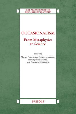 Occasionalism: From Metaphysics to Science - Favaretti Camposampiero, Matteo (Editor), and Priarolo, Mariangela (Editor), and Scribano, Emanuela (Editor)