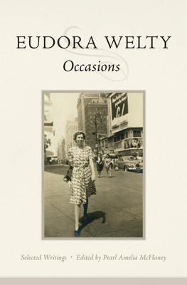 Occasions: Selected Writings - Welty, Eudora, and McHaney, Pearl Amelia (Editor)