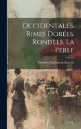 Occidentales. Rimes Dorees. Rondels. La Perle