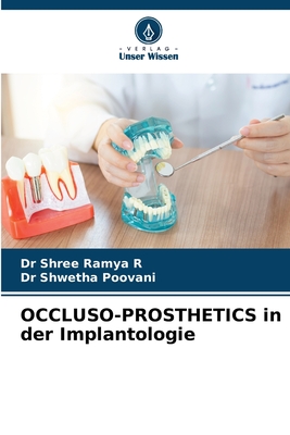 OCCLUSO-PROSTHETICS in der Implantologie - R, Shree Ramya, Dr., and Poovani, Shwetha, Dr.