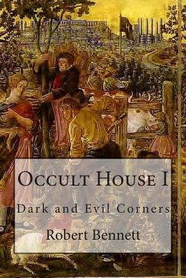 Occult House I: Dark and Evil Corners - Bennett, Robert