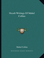 Occult Writings of Mabel Collins - Collins, Mabel