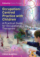 Occupation Centred Practice with Children: A Practical Guide for Occupational Therapists