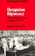 Occupation Diplomacy: Britain, the United States and Japan 1945-1952