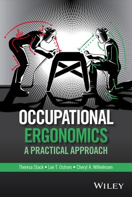 Occupational Ergonomics: A Practical Approach - Stack, Theresa, and Ostrom, Lee T, and Wilhelmsen, Cheryl A