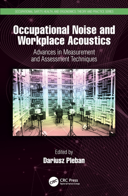 Occupational Noise and Workplace Acoustics: Advances in Measurement and Assessment Techniques - Pleban, Dariusz (Editor)