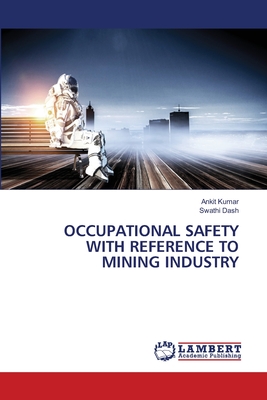 Occupational Safety with Reference to Mining Industry - Kumar, Ankit, and Dash, Swathi