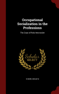 Occupational Socialization in the Professions: The Case of Role Innovation