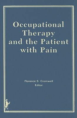 Occupational Therapy and the Patient with Pain - Cromwell, Florence S