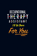 Occupational Therapy Assistant I'll Be There For You: Occupational Therapist Assistant Gifts Blank Lined Journal Notebook Perfect Gift For OTA Journal for Writing Notes - Occupational Therapist Graduation