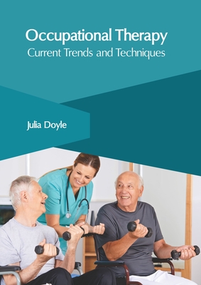 Occupational Therapy: Current Trends and Techniques - Doyle, Julia (Editor)