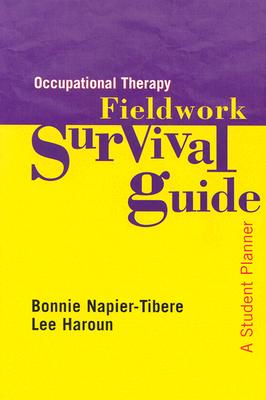 Occupational Therapy Fieldwork Survival Guide: A Student Planner - Napier-Tibere, Bonnie, and Haroun, Lee, Edd, MBA