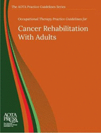Occupational Therapy Practice Guidelines for Cancer Rehabilitation with Adults