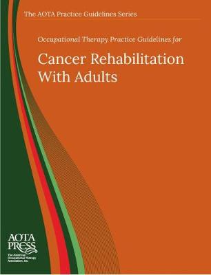 Occupational Therapy Practice Guidelines for Cancer Rehabilitation With Adults - Braveman, Brent, and Hunter, Elizabeth G.