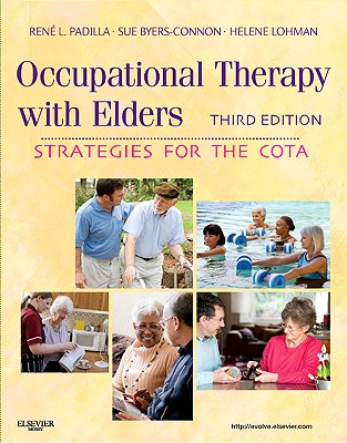 Occupational Therapy with Elders: Strategies for the Cota - Padilla, Rene, MS, Otr/L, and Byers-Connon, Sue, Ba, and Lohman, Helene, Ma, Otr/L