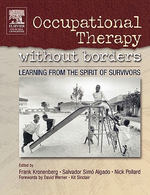 Occupational Therapy Without Borders - Volume 1: Learning from the Spirit of Survivors - Kronenberg, Frank (Editor), and Pollard, Nick, PhD, Ma, Msc (Editor), and Algado, Salvador Simo (Editor)