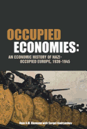 Occupied Economies: An Economic History of Nazi-Occupied Europe, 1939-1945