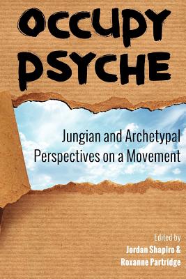 Occupy Psyche: Jungian and Archetypal Perspectives on a Movement - Partridge, Roxanne, and Selig, Jennifer Leigh (Introduction by), and Watkins, Mary (Contributions by)