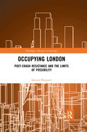 Occupying London: Post-Crash Resistance and the Limits of Possibility