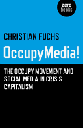 Occupymedia!: The Occupy Movement and Social Media in Crisis Capitalism