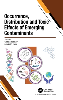 Occurrence, Distribution and Toxic Effects of Emerging Contaminantsx - Shanker, Uma (Editor), and Rani, Manviri (Editor)