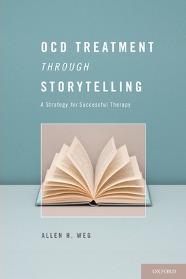 Ocd Treatment Through Storytelling: A Strategy for Successful Therapy - Weg, Allen H