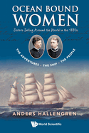 Ocean Bound Women: Sisters Sailing Around the World in the 1880s - The Adventures-The Ship-The People