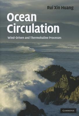 Ocean Circulation: Wind-Driven and Thermohaline Processes - Huang, Rui Xin
