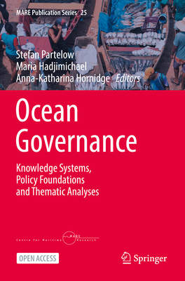 Ocean Governance: Knowledge Systems, Policy Foundations and Thematic Analyses - Partelow, Stefan (Editor), and Hadjimichael, Maria (Editor), and Hornidge, Anna-Katharina (Editor)