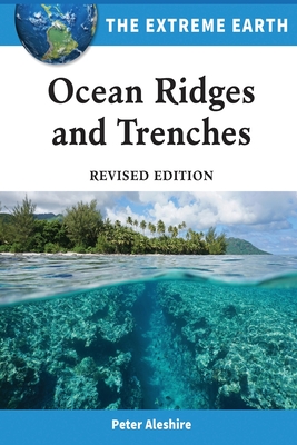 Ocean Ridges and Trenches, Revised Edition - Aleshire, Peter