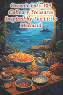 Oceanic Eats: 104 Culinary Treasures Inspired by The Little Mermaid