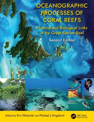Oceanographic Processes of Coral Reefs: Physical and Biological Links in the Great Barrier Reef - Wolanski, Eric (Editor), and Kingsford, Michael J (Editor)