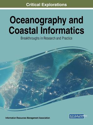 Oceanography and Coastal Informatics: Breakthroughs in Research and Practice - Management Association, Information Reso (Editor)