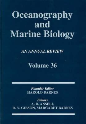 Oceanography and Marine Biology: An Annual Review. Volume 36 - Ansell, Alan (Editor), and Barnes, Margaret, PhD, Rm, RN (Editor), and Gibson, R N (Editor)