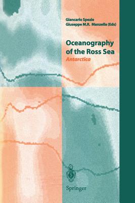 Oceanography of the Ross Sea Antarctica: Antarctica - Spezie, Giancarlo (Editor), and Manzella, Giuseppe M R (Editor)