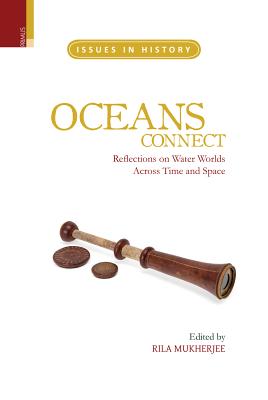 Oceans Connect: Reflections on Water Worlds Across Time and Space - Mukherjee, Rila (Editor)