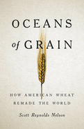 Oceans of Grain: How American Wheat Remade the World