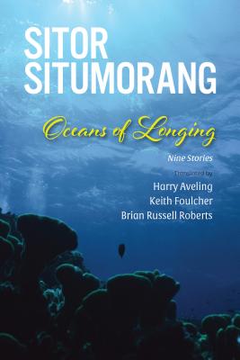 Oceans of Longing: Nine Stories - Situmorang, Sitor, and Aveling, Harry (Translated by), and Foulcher, Keith (Translated by)